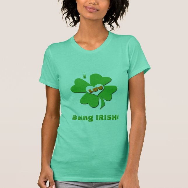 I Luv Being Irish T-shirt (Front)