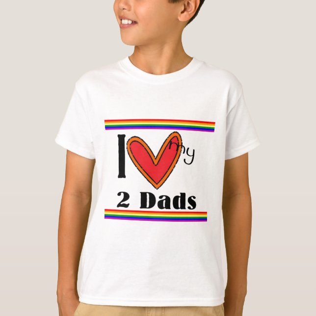 I luv my 2 dads T-Shirt (Front)