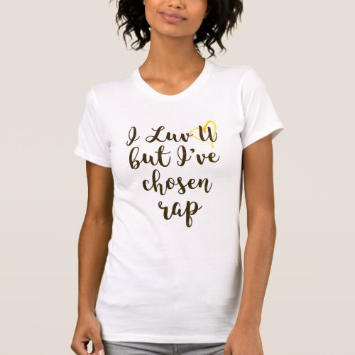 i luv you but ive chosen rap funny t_shirt design