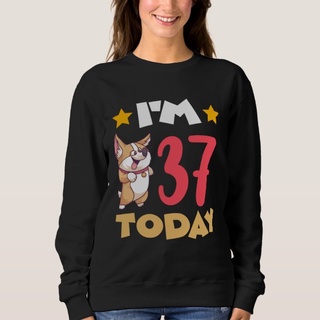 I m 37 Today Sweatshirt (Front)
