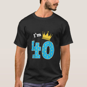 I m 40th Birthday Cute King Theme 40 Year Old B Da T-Shirt