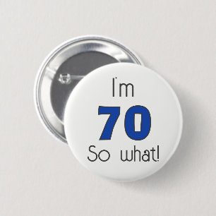 I`m 70 so what 70th Birthday Funny Button