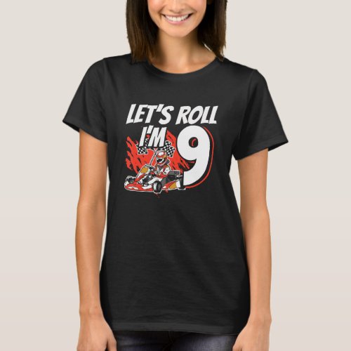 I m 9 Race Car Let s Roll 9th Birthday Go Kart T_Shirt