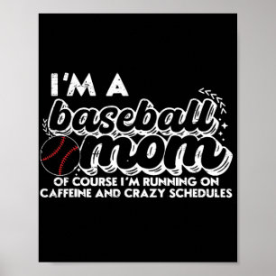 I’m A Baseball Mom Of Course I’m Running On Caffei Poster