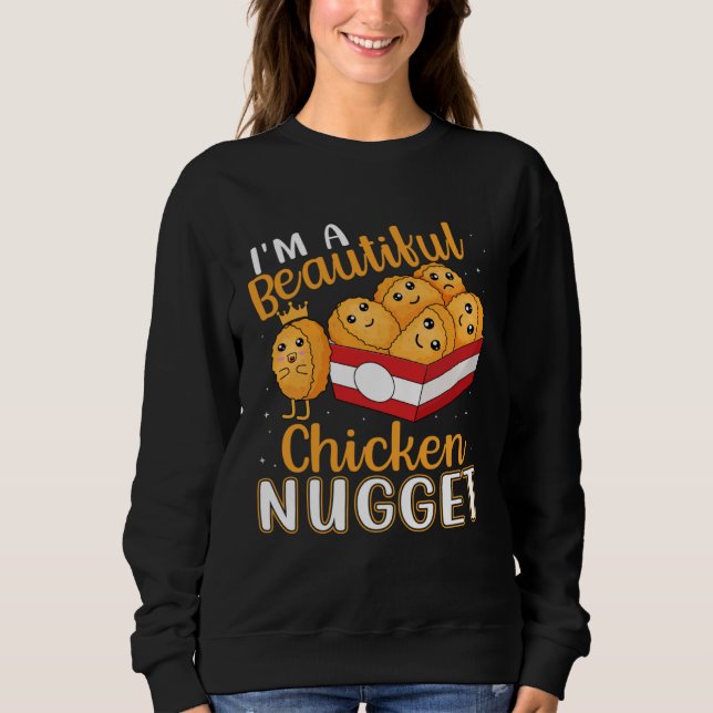 I m a Beautiful Chicken Nugget for Nugget  or Nugg Sweatshirt (Front)
