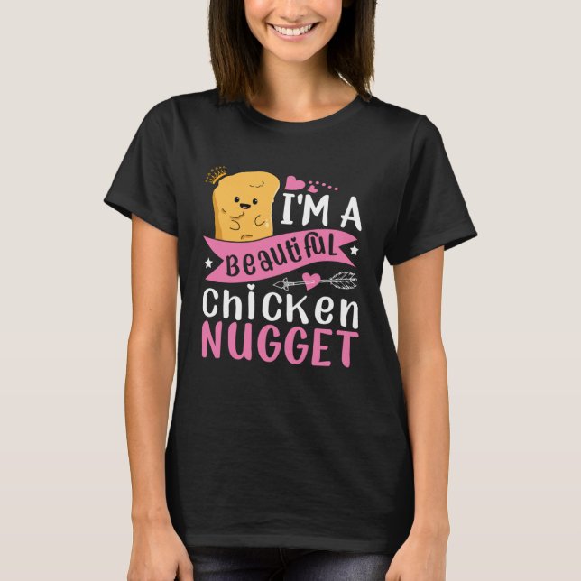 I m a Beautiful Chicken Nugget for Nugget  or Nugg T-Shirt (Front)