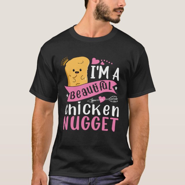 I m a Beautiful Chicken Nugget for Nugget  or Nugg T-Shirt (Front)