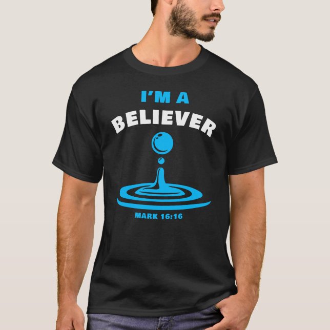 I’m A Believer – Christian Faith Water Baptism  T-Shirt (Front)