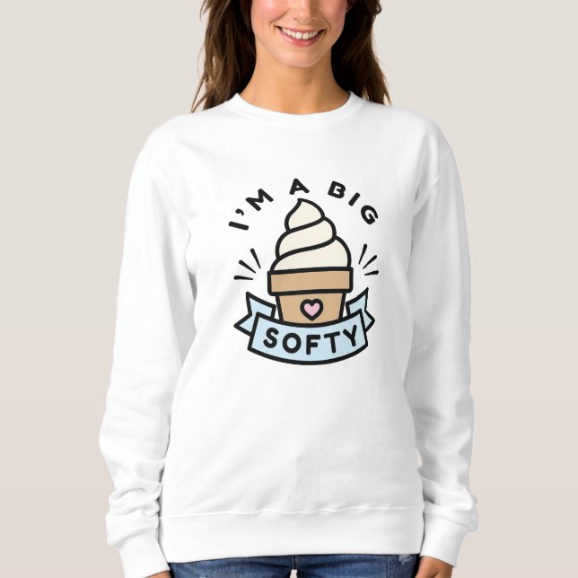 I’m A Big Softy Sweatshirt (Front)
