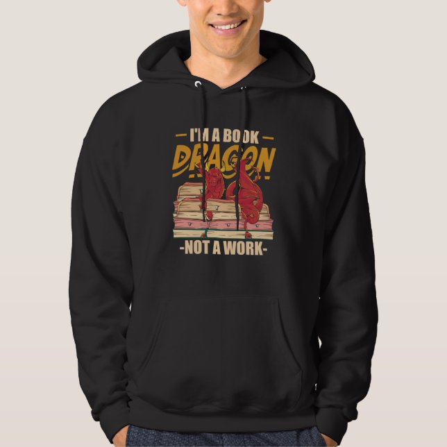 I m A Book Dragon Not At Work Bookreading Reader Hoodie (Front)