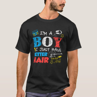 I m A Boy I Just Have Better Hair Than You Kids T-Shirt