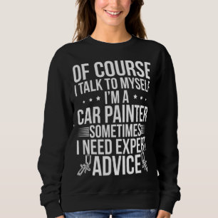 I m A Car Painter Auto Body Painter Automotive Pai Sweatshirt