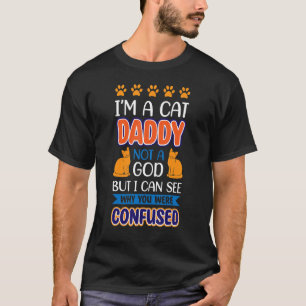I´M A Cat Daddy Not A God Cat T-Shirt