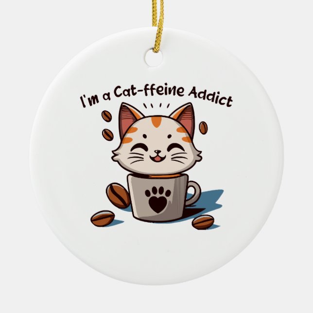 I m a Cat-ffeine Addict Ceramic Ornament (Front)