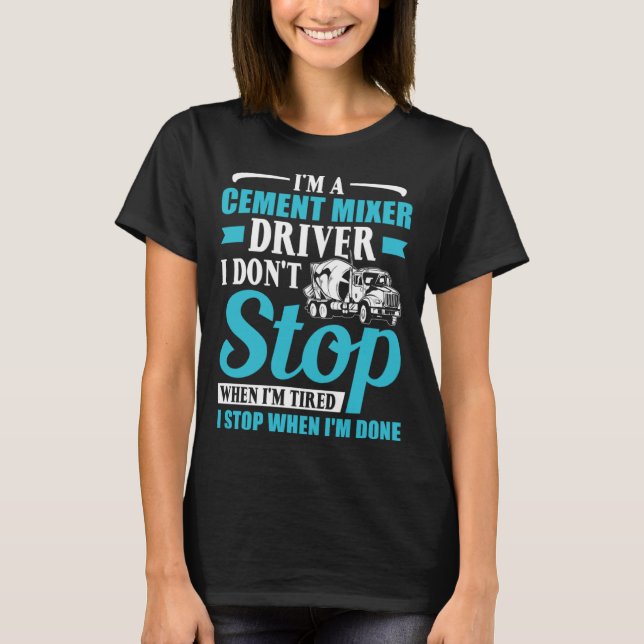 I m A Cement Mixer Driver Construction Concrete Mi T-Shirt (Front)