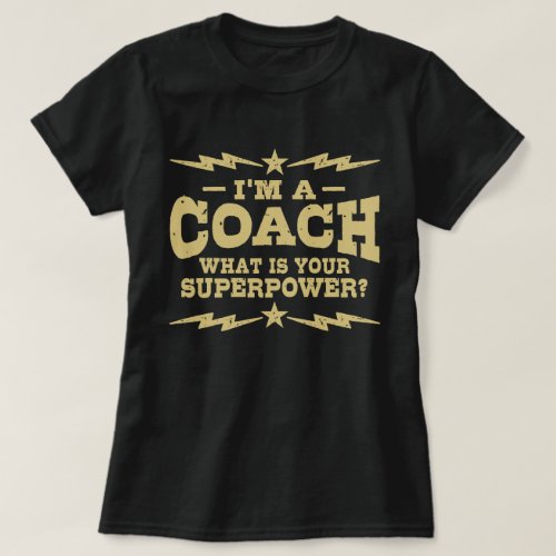 Iâm A Coach What Is Your Superpower T_Shirt