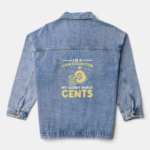 I m A Coin Collector My Hobby Makes Cents Numismat Denim Jacket