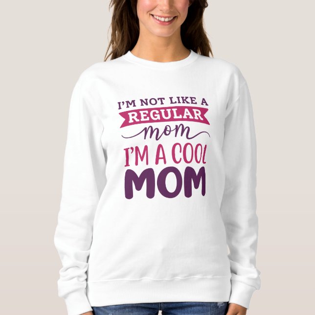 I’m A Cool Mom Sweatshirt (Front)