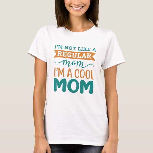 I’m A Cool Mom T-Shirt (Front)