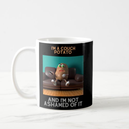 I m a couch potato and I m not ashamed of it  Coffee Mug