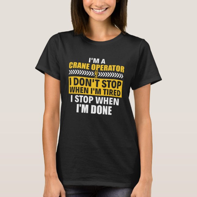 I m A Crane Operator Construction Heavy Equipment  T-Shirt (Front)