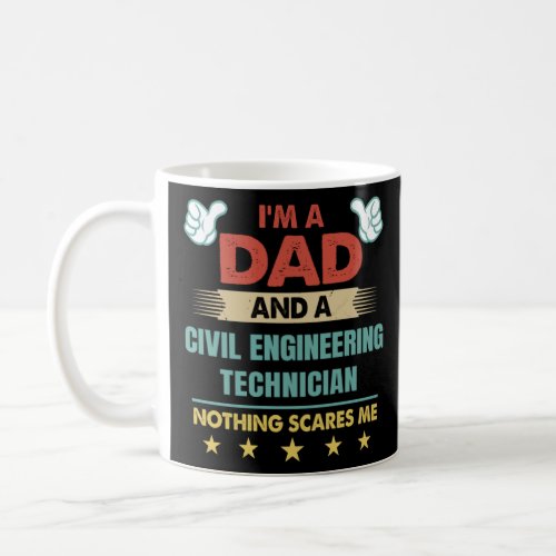 I m A Dad A Civil Engineering Technician Nothing S Coffee Mug