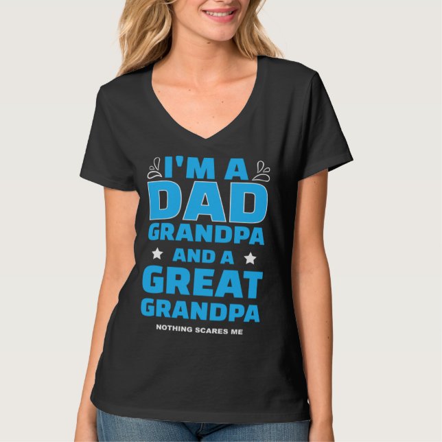 I m A Dad A Grandpa And A Great Grandpa Nothing Sc T-Shirt (Front)