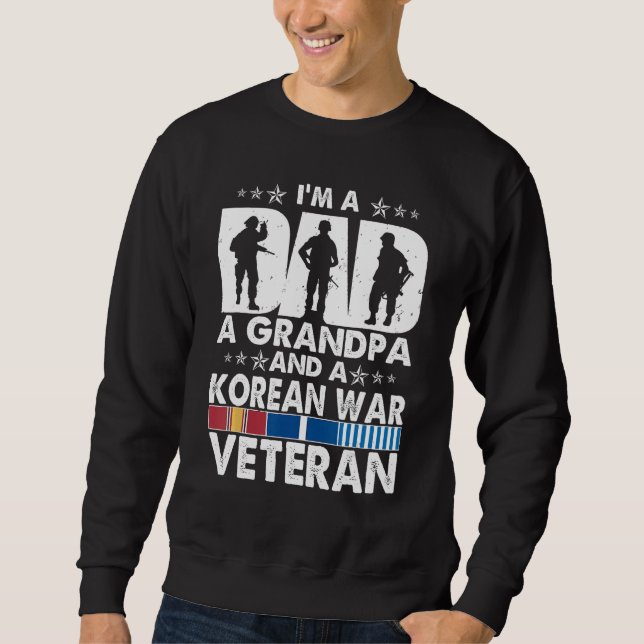 I m A Dad A Grandpa And A Korean War Veteran Sweatshirt (Front)
