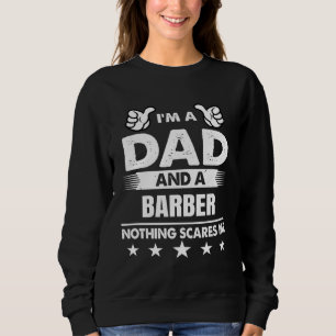I m A Dad And A Barber Nothing Scares Me Sweatshirt