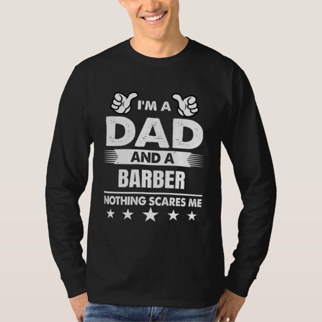 I m A Dad And A Barber Nothing Scares Me T-Shirt (Front)