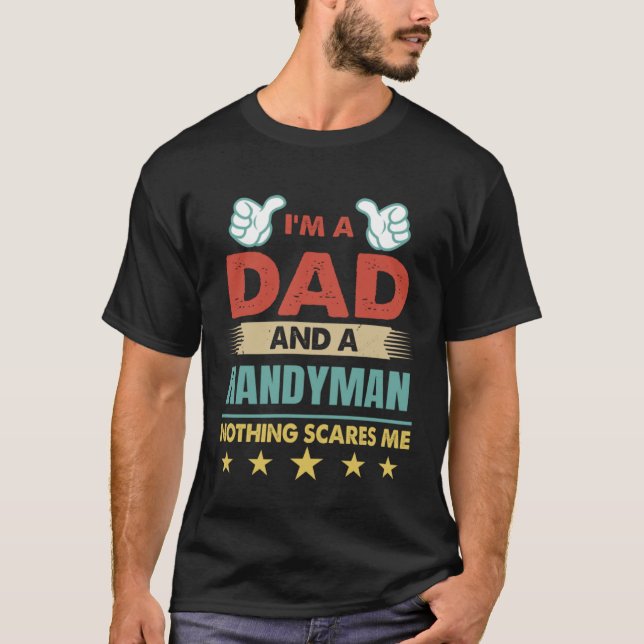 I m A Dad And A Handyman Nothing Scares Me T-Shirt (Front)