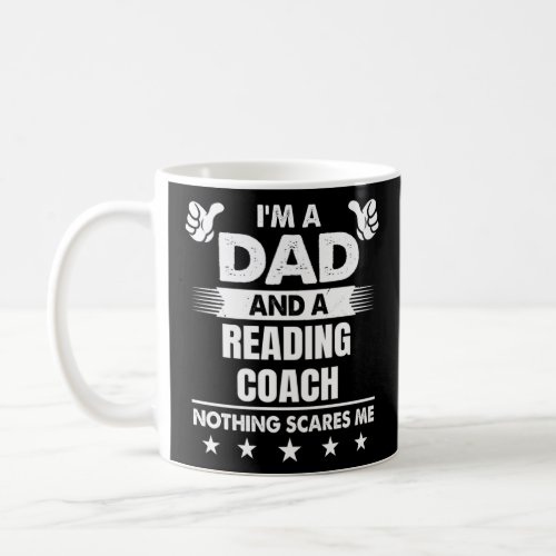 I m A Dad And A Reading Coach Nothing Scares Me  Coffee Mug