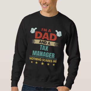 I m A Dad And A Tax Manager Nothing Scares Me Sweatshirt