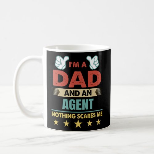 I m A Dad And An Agent Nothing Scares Me  1  Coffee Mug