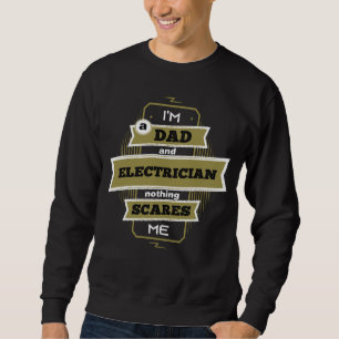 I m A Dad And Electrician Nothing Scares Me Wire E Sweatshirt