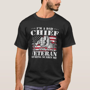 I m A Dad Chief And A Veteran Nothing Scares Me Fl T-Shirt