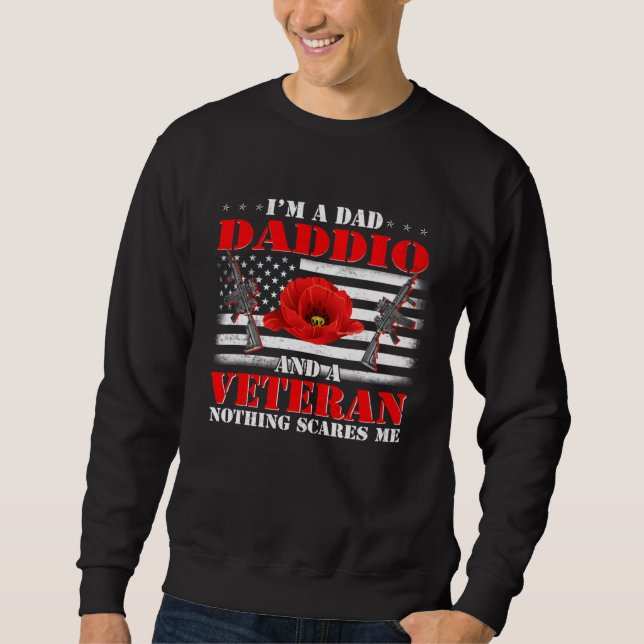 I m A Dad Daddio And A Veteran Nothing Scares Me F Sweatshirt (Front)