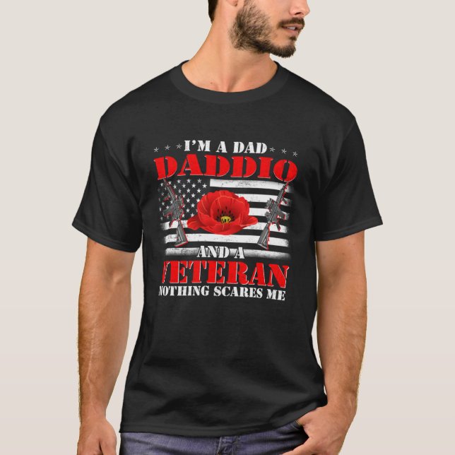 I m A Dad Daddio And A Veteran Nothing Scares Me F T-Shirt (Front)