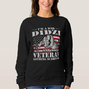 I m A Dad Didzi And A Veteran Nothing Scares Me Fl Sweatshirt