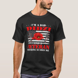 I m A Dad Didzi And A Veteran Nothing Scares Me Fl T-Shirt