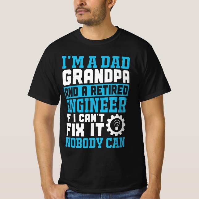 I’m a Dad Grandpa and a Retired Engineer..., funny T-Shirt (Front)