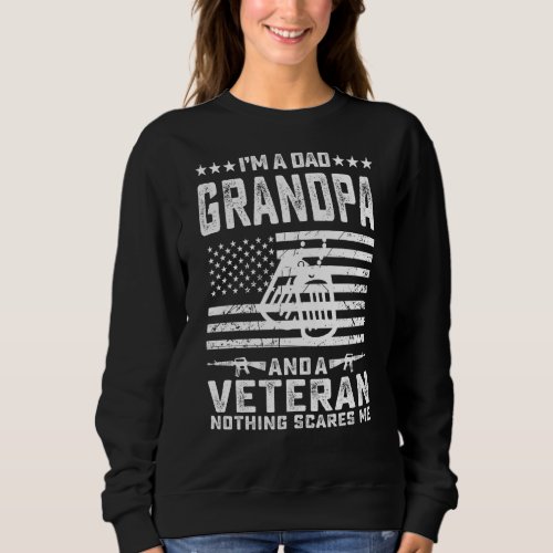 I M A Dad Grandpa And A Veteran Nothing Scares Me  Sweatshirt