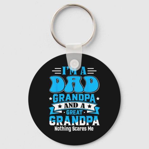 I&amp;#; m A Dad Grandpa And Great Grandpa Nothing Sca Keychain