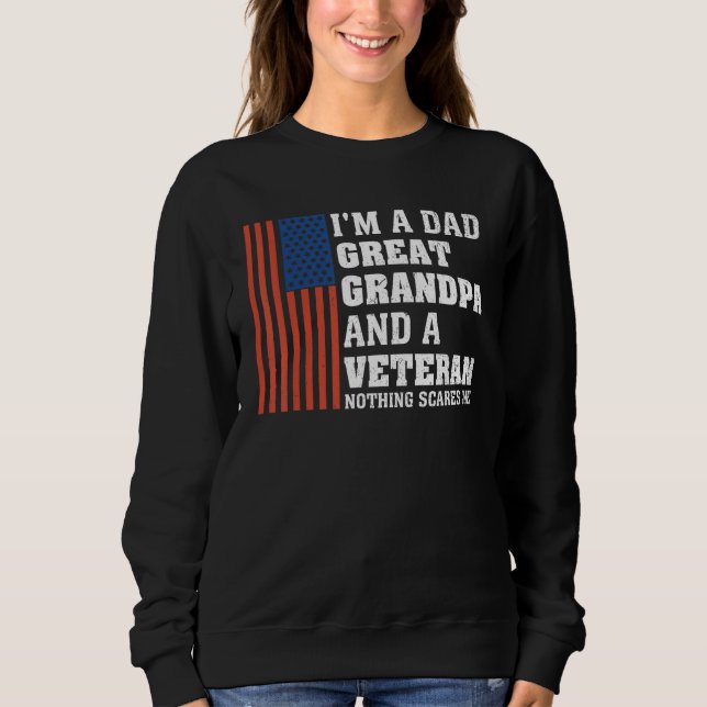 I m A Dad Great Grandpa And A Veteran Nothing Scar Sweatshirt (Front)