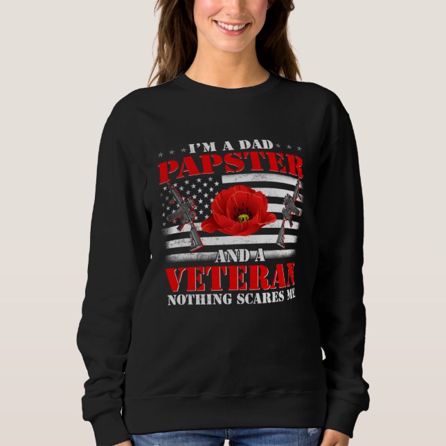 I m A Dad Papster And Veteran Nothing Scares Me Fl Sweatshirt (Front)