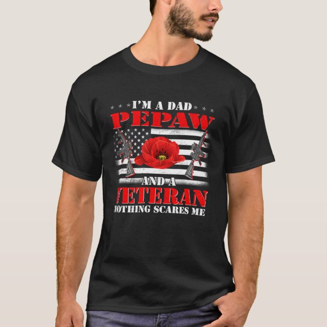 I m A Dad Pepaw And A Veteran Nothing Scares Me Fl T-Shirt (Front)
