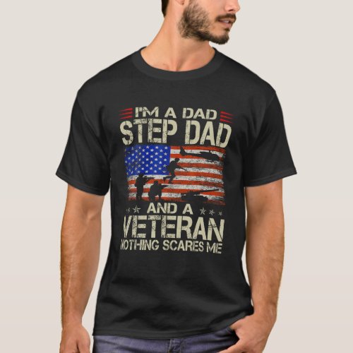 I m A Dad Step Dad And Veteran USA Flag Funny Gift T_Shirt