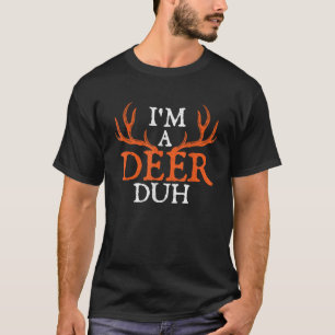 I m A Deer Duh Halloween Party Hunting Hunter Anim T-Shirt