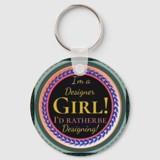 ” I’m a Designer Girl” “I’d Rather be Designing Keychain