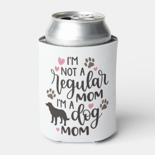 I m A Dog Mom Can Cooler